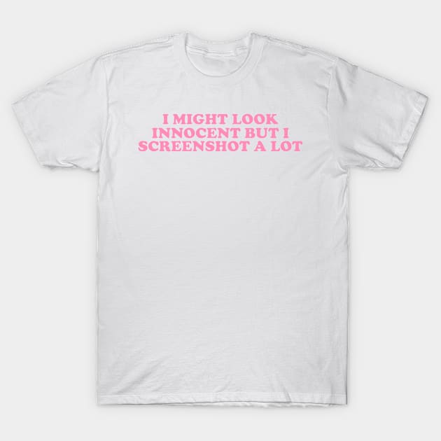 I Might Look Innocent But I Screenshot a Lot T-Shirt, Funny Y2K Tee, Trendy Graphic T-Shirt by Y2KERA